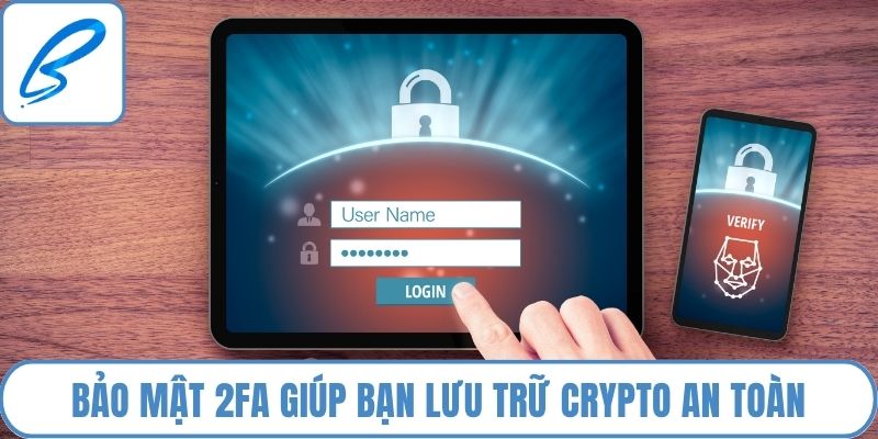 Bảo mật 2FA giúp bạn lưu trữ crypto an toàn