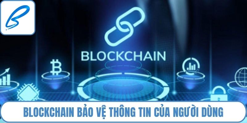 Blockchain sẽ bảo vệ thông tin của người dùng tuyệt đối