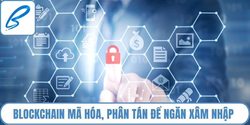 Blockchain mã hóa, phân tán và xác thực dữ liệu để ngăn xâm nhập 