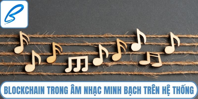 Blockchain trong âm nhạc được minh bạch trên hệ thống