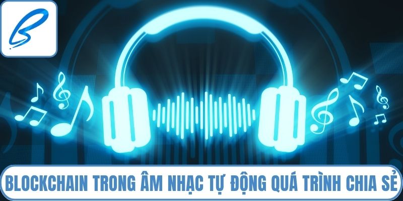 Blockchain trong âm nhạc tự động quá trình chia sẻ