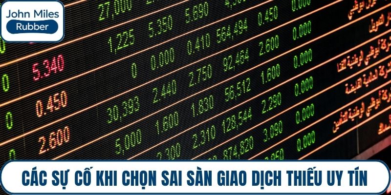 Các sự cố khi chọn sai sàn giao dịch thiếu uy tín