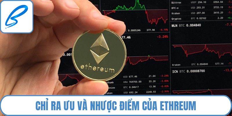 Chỉ ra ưu và nhược điểm của Ethreum