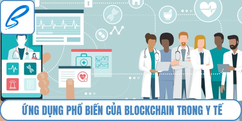 Chi tiết các ứng dụng phổ biến của blockchain trong y tế