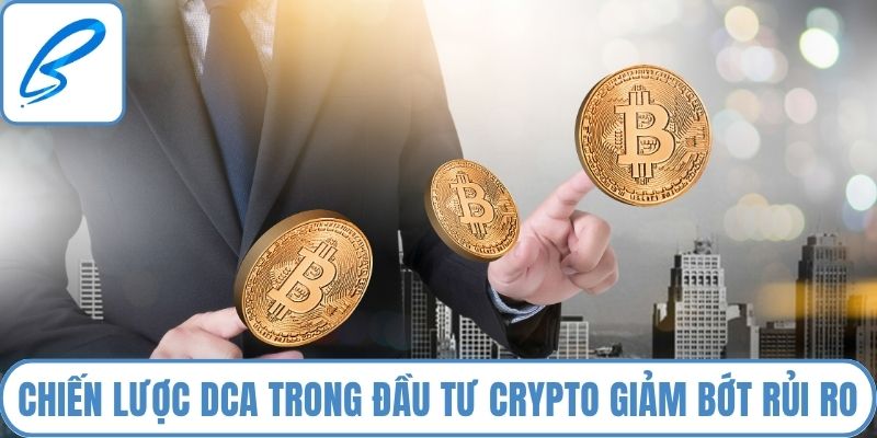 Chiến lược DCA trong đầu tư crypto giảm bớt rủi ro biến động