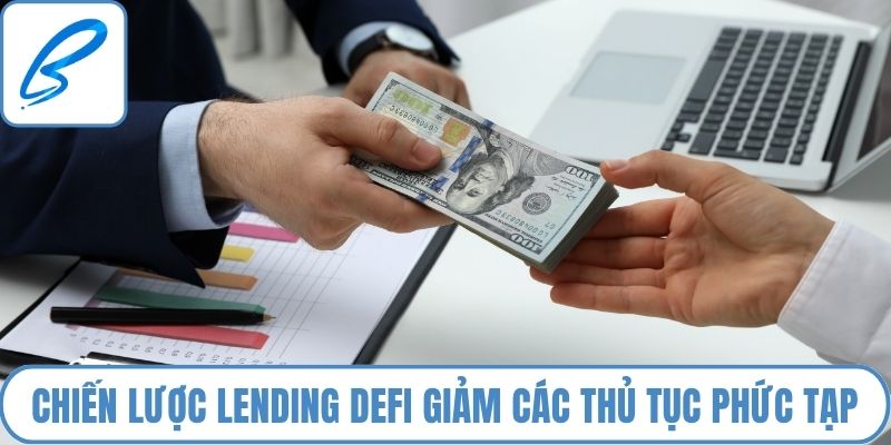Chiến lược Lending DeFi giảm thiểu các thủ tục phức tạp