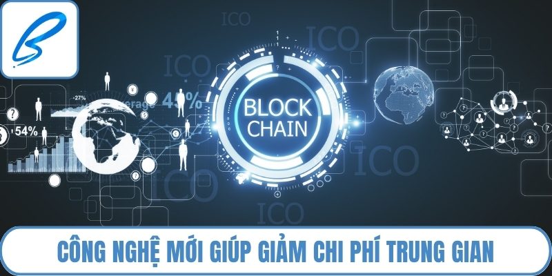 Công nghệ mới giúp giảm chi phí trung gian