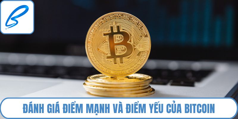 Đánh giá điểm mạnh và điểm yếu của Bitcoin