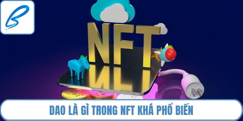 DAO là gì trong NFT khá phổ biến