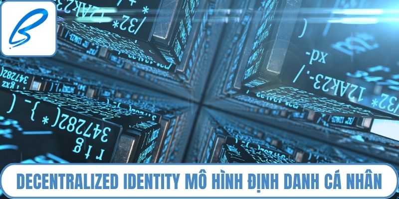 Decentralized identity là mô hình định danh cá nhân