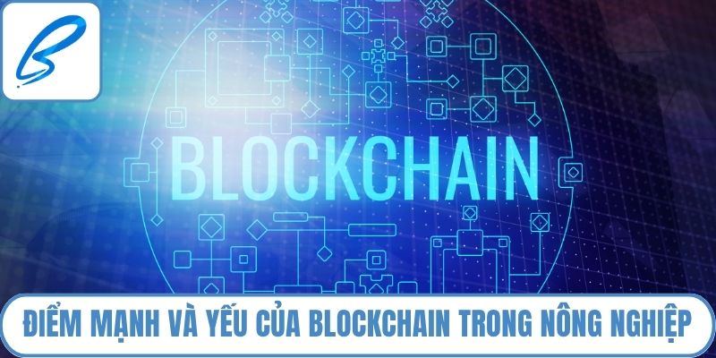Điểm mạnh và yếu của blockchain trong nông nghiệp