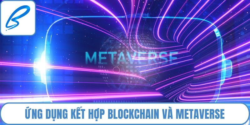 Điểm qua ứng dụng kết hợp Blockchain và Metaverse