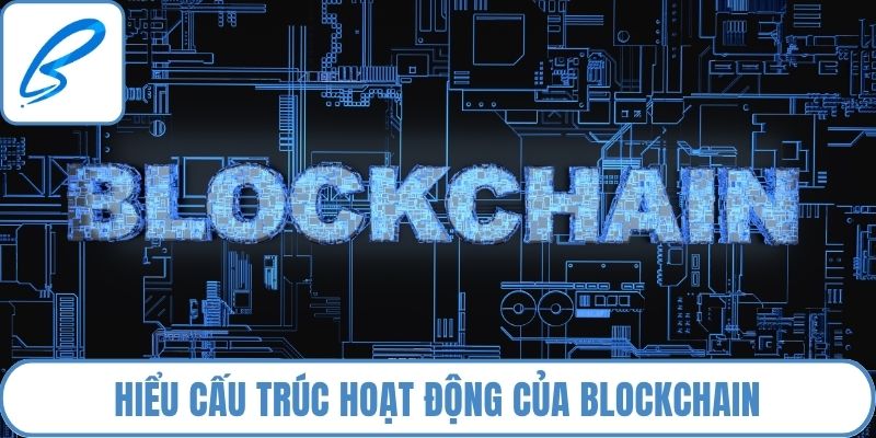 Hiểu cấu trúc hoạt động của blockchain