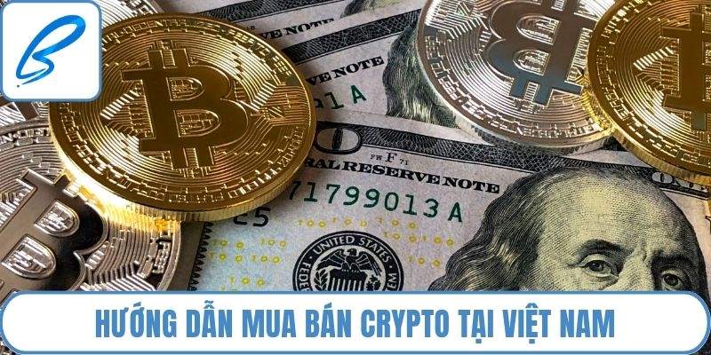 Hướng dẫn mua bán Crypto tại Việt Nam