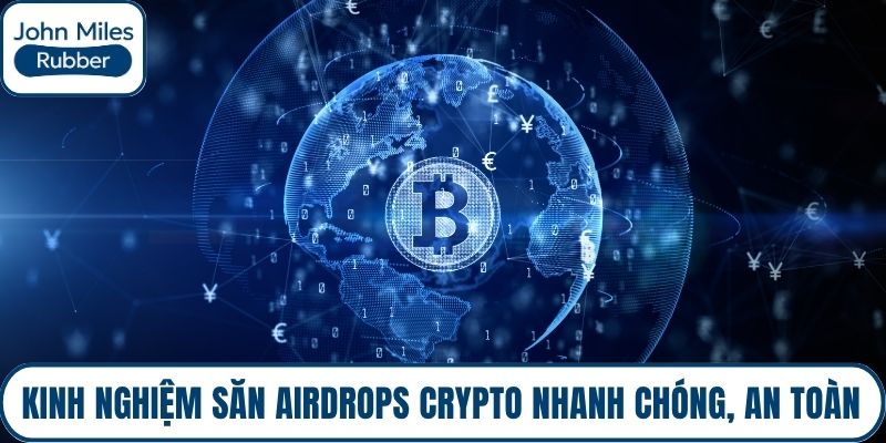 Kinh nghiệm săn Airdrops Crypto nhanh chóng, an toàn