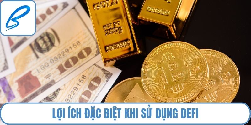Lợi ích đặc biệt khi sử dụng DeFi