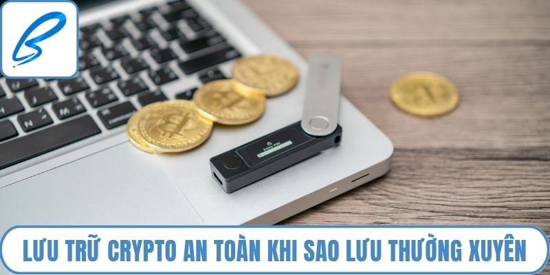 Lưu trữ crypto an toàn khi sao lưu thường xuyên