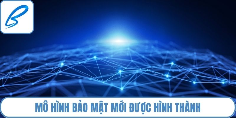 Mô hình bảo mật mới được hình thành