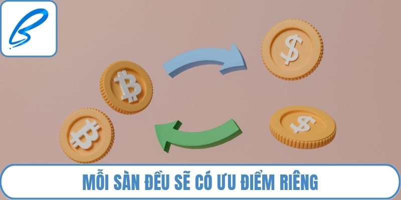 Mỗi sàn đều sẽ có ưu điểm riêng