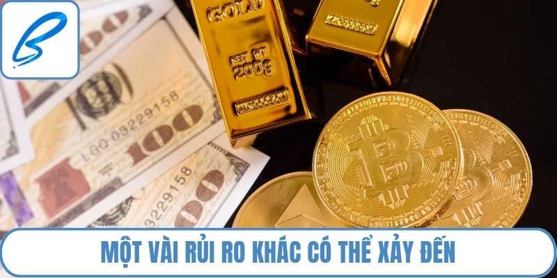 Một vài rủi ro khác có thể xảy đến
