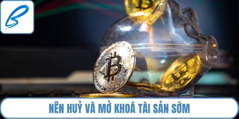 Nên huỷ và mở khoá tài sản sớm
