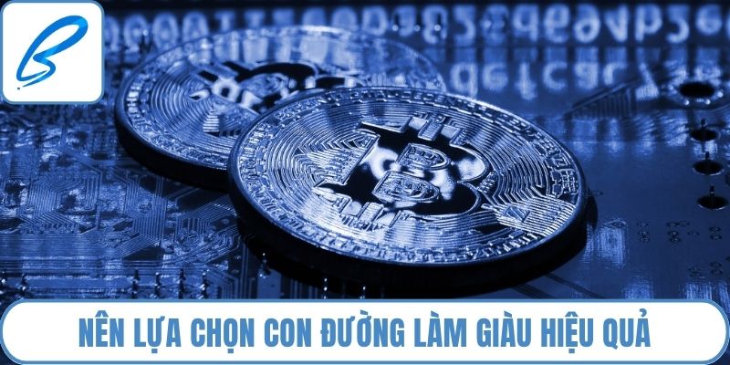 Nên lựa chọn con đường làm giàu hiệu quả