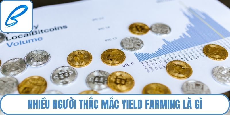 Nhiều người thắc mắc Yield farming là gì