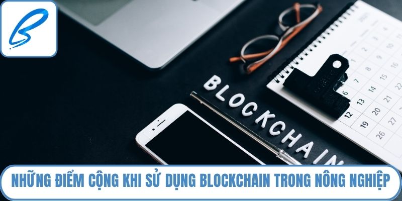 Những điểm cộng khi sử dụng blockchain trong nông nghiệp