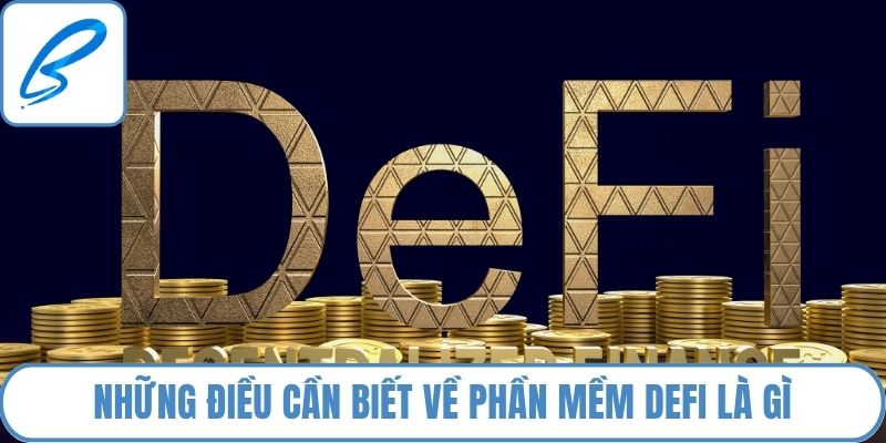 Những điều cần biết về phần mềm DeFi là gì