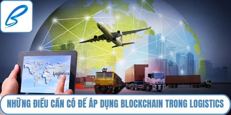 Những điều cần có để áp dụng blockchain trong logistics