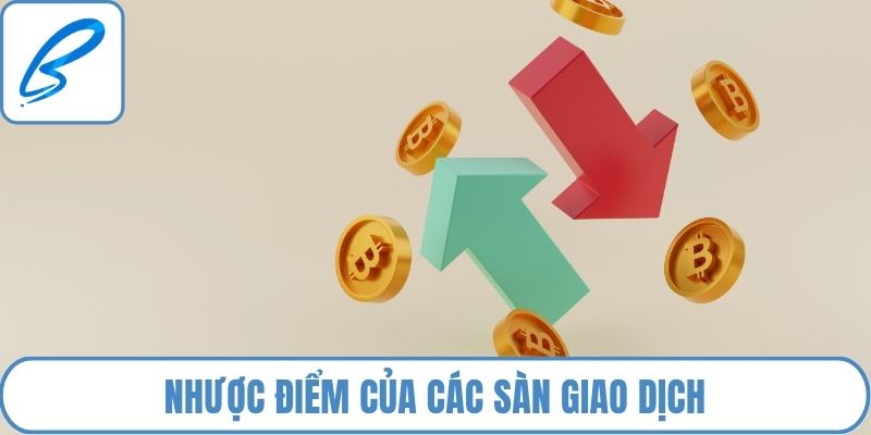 Nhược điểm của các sàn giao dịch  