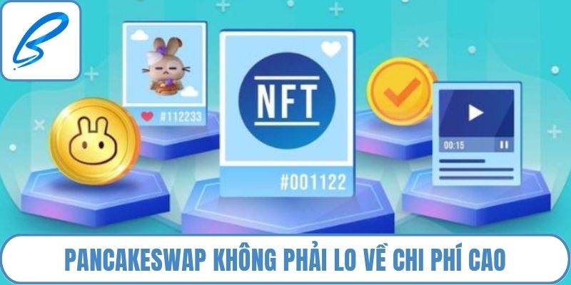 PancakeSwap không phải lo về chi phí cao