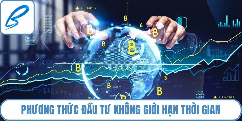 Phương thức đầu tư không giới hạn thời gian