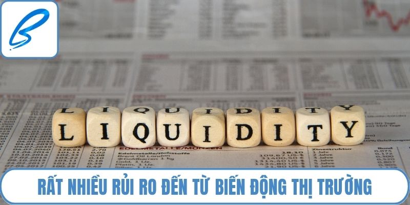 Rất nhiều rủi ro đến từ biến động thị trường