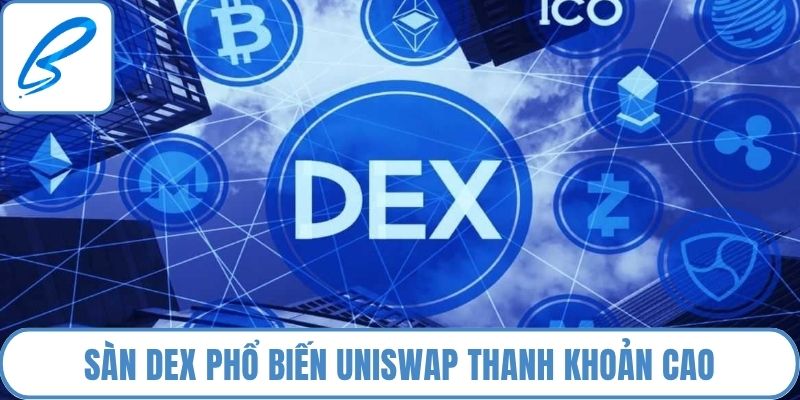 Sàn DEX phổ biến Uniswap thanh khoản cao