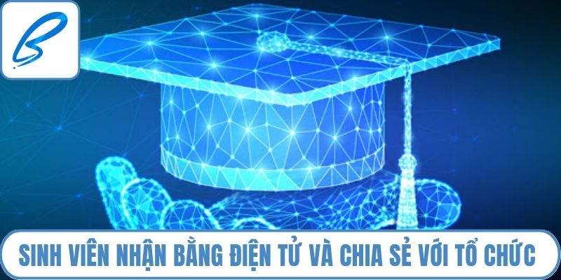 Sinh viên nhận bằng cấp điện tử và chia sẻ với các tổ chức khác