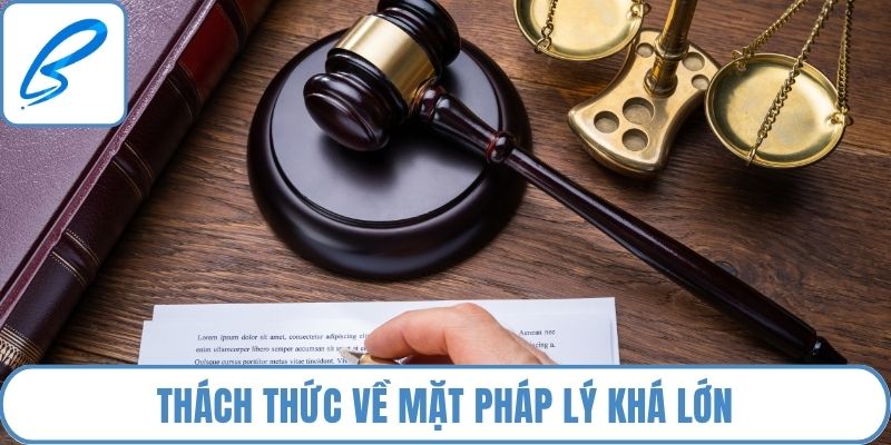 Thách thức về mặt pháp lý khá lớn