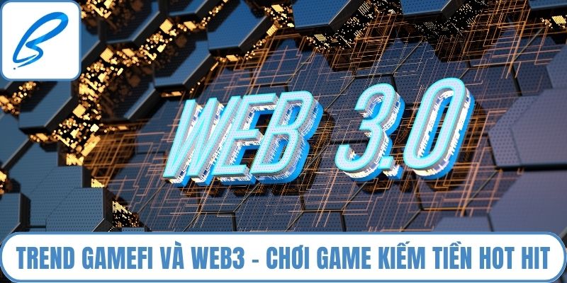 Trend GameFi và Web3