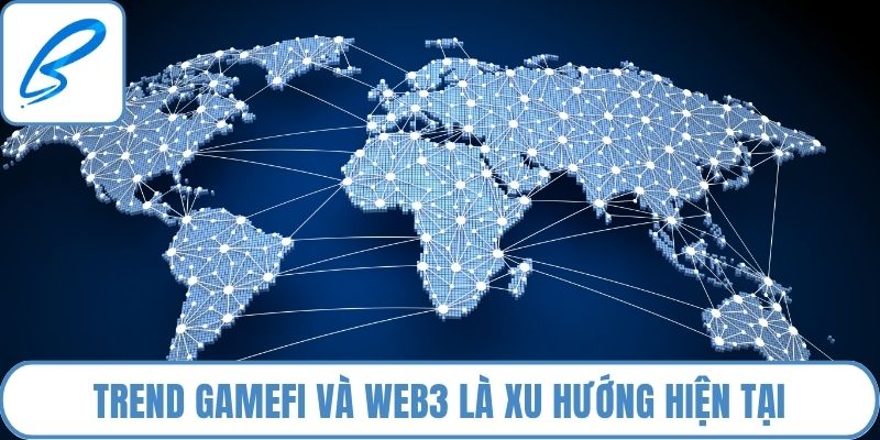 Trend GameFi và Web3 là xu hướng hiện tại