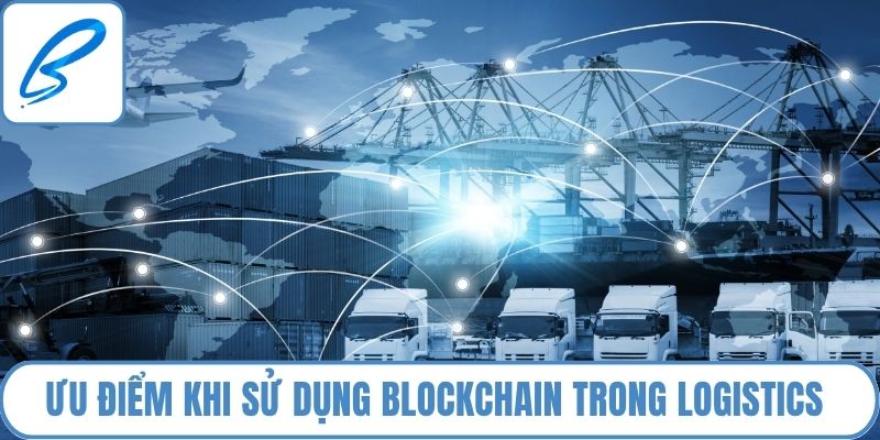 Ưu điểm khi sử dụng blockchain trong logistics 