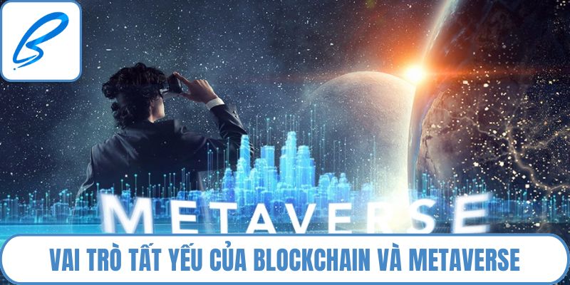 Vai trò tất yếu của Blockchain và Metaverse